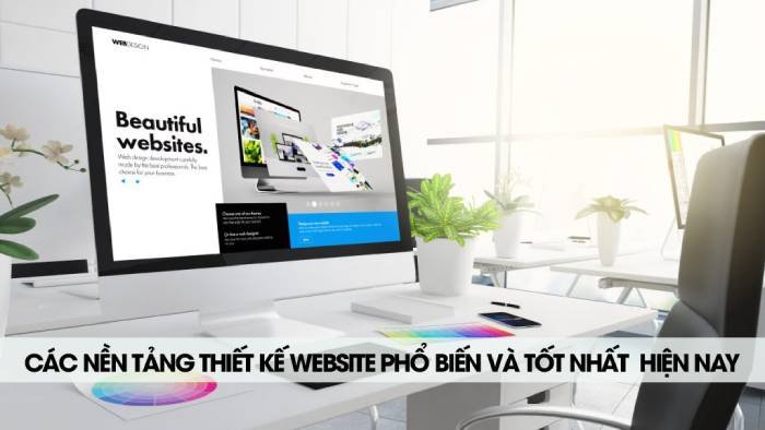Các Nền Tảng Thiết Kế Website Phổ Biến