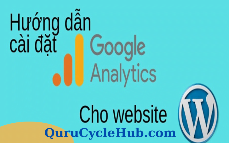 Cách Cài Đặt Và Kết Nối Google Analytics